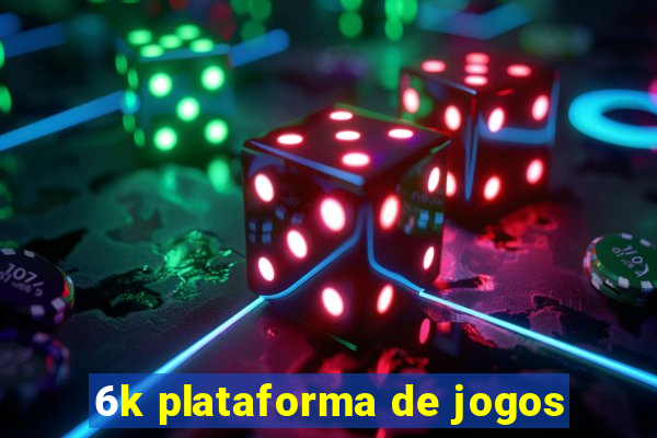 6k plataforma de jogos